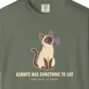 Close-up of the Always Has Something to Say print on a Moss Comfort Colors 1717 tee