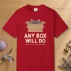 Any Box Will Do design on a Red Comfort Colors 1717 tee, laid flat