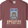 Close-up of the Employed by the Cat print on a Brick Comfort Colors 1717 tee