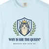 Close-up of the Why Is She the Queen print on a Chambray Comfort Colors 1717 tee